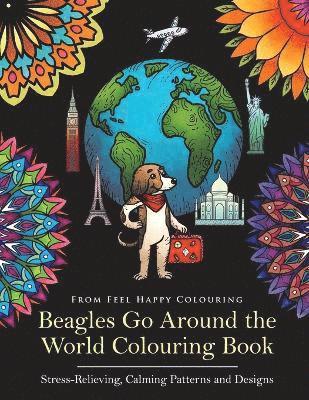 Feel Happy Colouring - Beagles Go Around the World Colouring Book - Stress-Relieving, Calming Patterns and Designs, Häftad