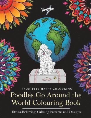 Feel Happy Colouring - Poodles Go Around the World Colouring Book, Häftad