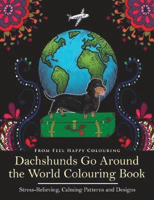 Feel Happy Colouring - Dachshunds Go Around the World Colouring Book, Häftad