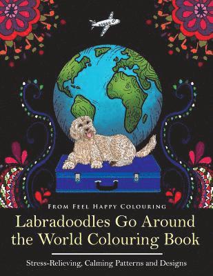 Feel Happy Colouring - Labradoodles Go Around the World Colouring Book, Häftad