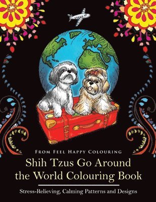 Feel Happy Colouring - Shih Tzus Go Around the World Colouring Book, Häftad