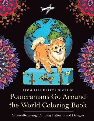 Feel Happy Coloring - Pomeranians Go Around the World Coloring Book, Häftad