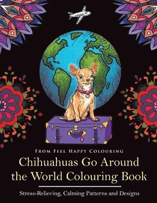Feel Happy Colouring - Chihuahuas Go Around the World Colouring Book, Häftad. Tillgänglighet: Lägg i varukorg