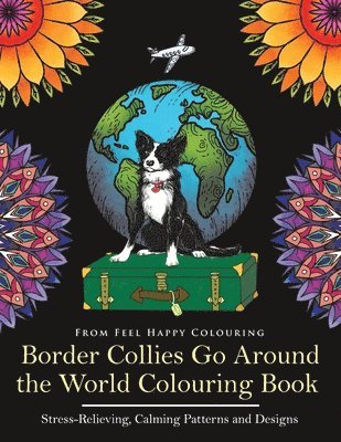 Feel Happy Colouring - Border Collies Go Around the World Colouring Book, Häftad