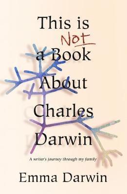 Emma Darwin - This is Not a Book About Charles Darwin, Inbunden