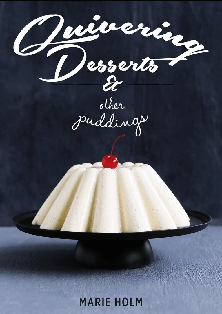 Marie Holm - Quivering Desserts & Other Puddings, Inbunden. Tillgänglighet: Tillfälligt slut