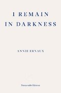 I Remain in Darkness  WINNER OF THE 2022 NOBEL PRIZE IN LITERATURE