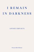 I Remain in Darkness - WINNER OF THE 2022 NOBEL PRIZE IN LITERATURE