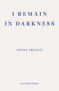 I Remain in Darkness  WINNER OF THE 2022 NOBEL PRIZE IN LITERATURE