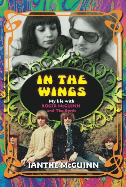Ianthe McGuinn - In the Wings: My Life with Roger McGuinn and The Byrds, E-bok