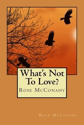 Rose McConahy - What's Not to Love?, Häftad