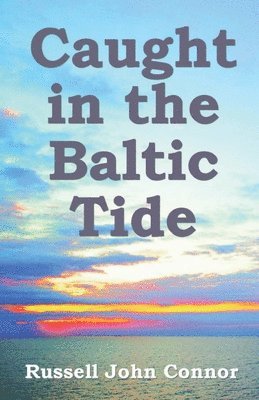 Russell John Connor - Caught in the Baltic Tide, Häftad
