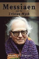 Jeremy P. Travell - Messiaen and the Tristan Myth, Häftad