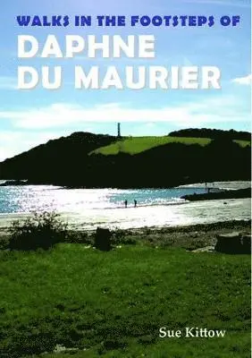 Sue Kittow - Walks in the Footsteps of Daphne du Maurier, Häftad. Tillgänglighet: Lägg i varukorg