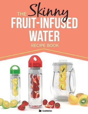 Cooknation - Skinny Fruit-Infused Water Recipe Book, Häftad. Tillgänglighet: Lägg i varukorg