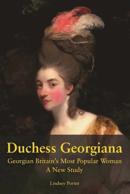 Lindsey Porter - Duchess Georgiana: Georgian Britain's Most Popular Woman, A New Study, E-bok. Tillgänglighet: Lägg i varukorg