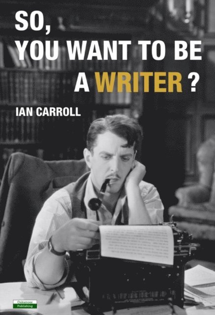 Ian Carroll - So, You Want To Be A Writer, E-bok