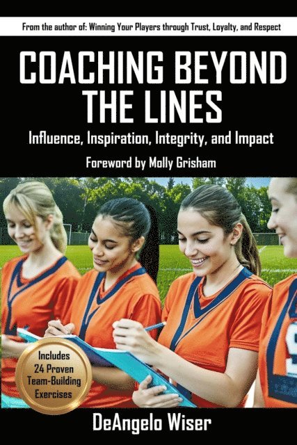 DeAngelo Wiser - Coaching Beyond The Lines: Influence, Inspiration, Integrity, and Impact, E-bok