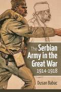 The Serbian Army in the Great War, 1914-1918