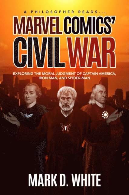 Mark D. White - Philosopher Reads...Marvel Comics' Civil War, E-bok