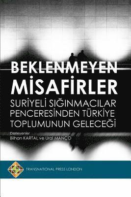 Bilhan Kartal, Ural Manco - Beklenmeyen Misafirler: Suriyeli Siginmacilar Penceresinden Turkiye Toplumunun Gelecegi, Häftad