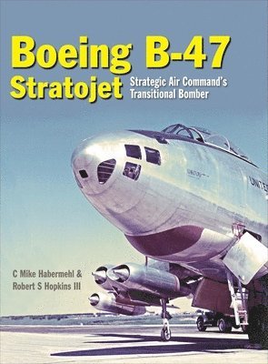 Mike Habermehl, Robert S Hopkins - Boeing B-47 Stratojet, Inbunden