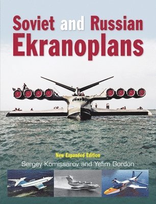 Sergey Komissarov - Soviet and Russian Ekranoplans, Inbunden