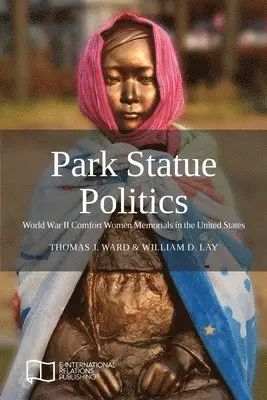 Thomas J Ward, William D Lay - Park Statue Politics, Häftad. Tillgänglighet: Lägg i varukorg