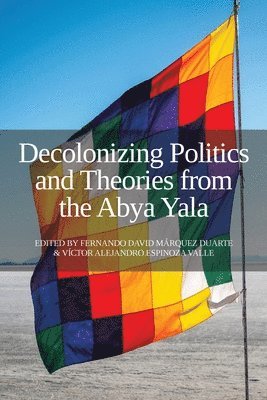 Fernando David Márquez Duarte, Víctor Alejandro Espinoza Valle - Decolonizing Politics and Theories from the Abya Yala, Häftad