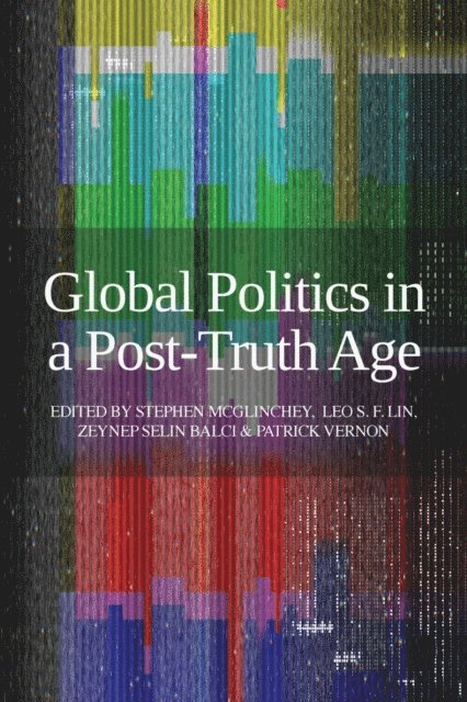 Stephen McGlinchey - Global Politics in a Post-Truth Age, E-bok