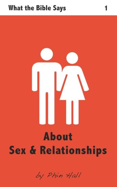 Phin Hall - What The Bible Says About Sex & Relationships, E-bok