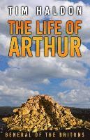 Tim Haldon - Life of Arthur, General of the Britons, Häftad