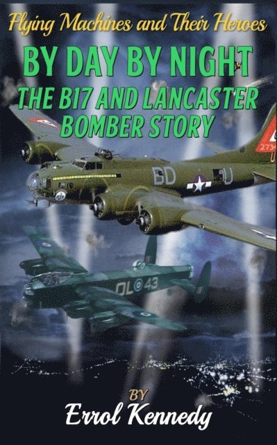 Errol Kennedy - By Day and By Night - The B17 and Lancaster Bomber Story, E-bok