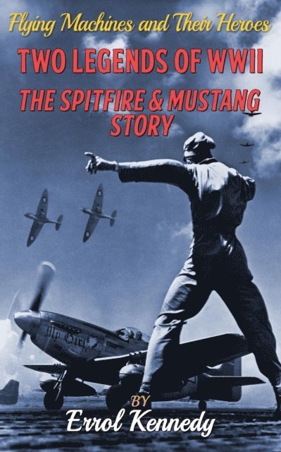 Errol Kennedy - Two Legends of WWII - The Spitfire and Mustang Story, E-bok