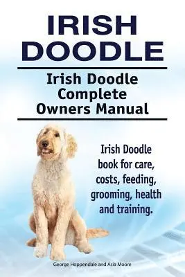 Irish Doodle. Irish Doodle Complete Owners Manual. Irish Doodle book for care, costs, feeding, grooming, health and training.