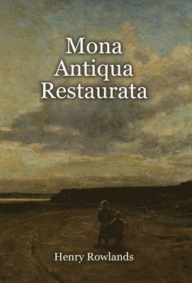 Henry Rowlands - Mona Antiqua Restaurata, Inbunden