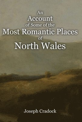 Joseph Cradock - Account of Some of the Most Romantic Parts of North Wales, Inbunden