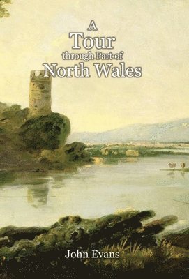 John Evans - Tour through Part of North Wales, in the Year 1798, and at Other Times, Inbunden