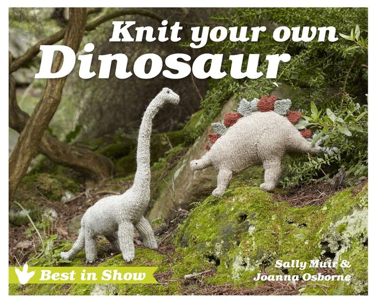 Joanna Osborne, Sally Muir - Best in Show: Knit Your Own Dinosaur, E-bok