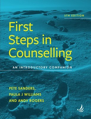 First Steps in Counselling (5th Edition) by Pete Sanders