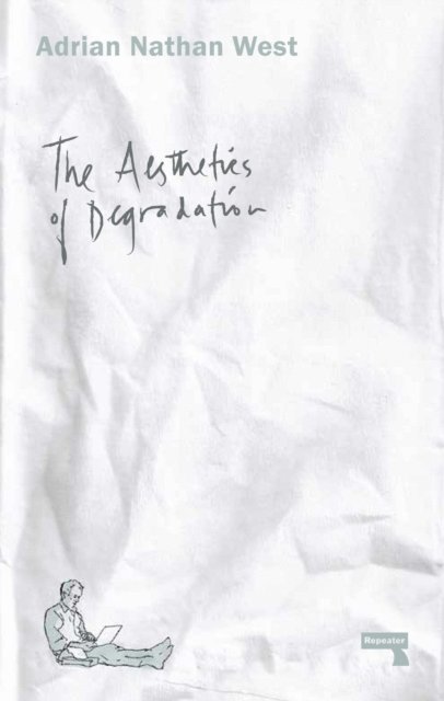 Adrian Nathan West - Aesthetics of Degradation, E-bok