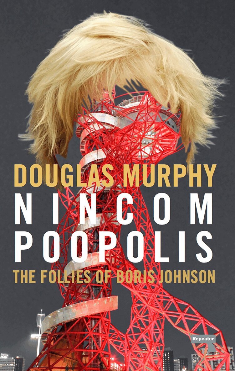 Douglas Murphy - Nincompoopolis: The Follies of Boris Johnson, Häftad