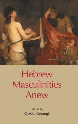 Hebrew Masculinities Anew av Ovidiu Creanga