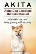 Akita. Akita Dog Complete Owners Manual. Akita book for care, costs, feeding, grooming, health and training.