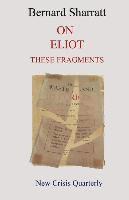 Bernard Sharratt - On Eliot: these fragments, Häftad