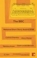Lavinia Greenlaw, Hilary Mantel, Tahmima Anam, Claire-Louise Bennett, K. J. Orr, Jenni Murray - BBC National Short Story Award 2016, Häftad