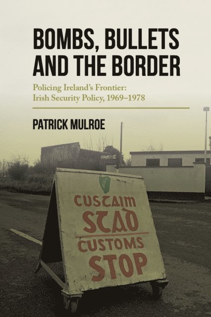Patrick Mulroe - Bombs, Bullets and the Border, E-bok