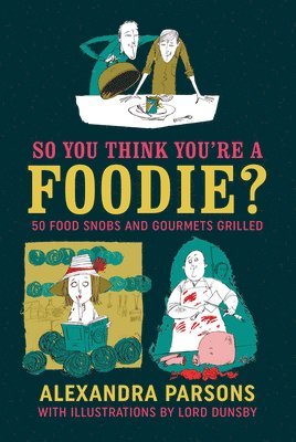 Alexandra Parsons - Parsons, A: So You Think You're a Foodie, Inbunden. Tillgänglighet: Lägg i varukorg
