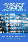 A Practical Guide to the Landlord and Tenant Act 1954: Commercial Tenancies