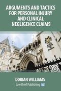 Arguments and Tactics for Personal Injury and Clinical Negligence Claims